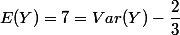 E(Y) = 7 = Var(Y) - \dfrac23